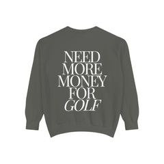 Need More Money for Golf Sweatshirt